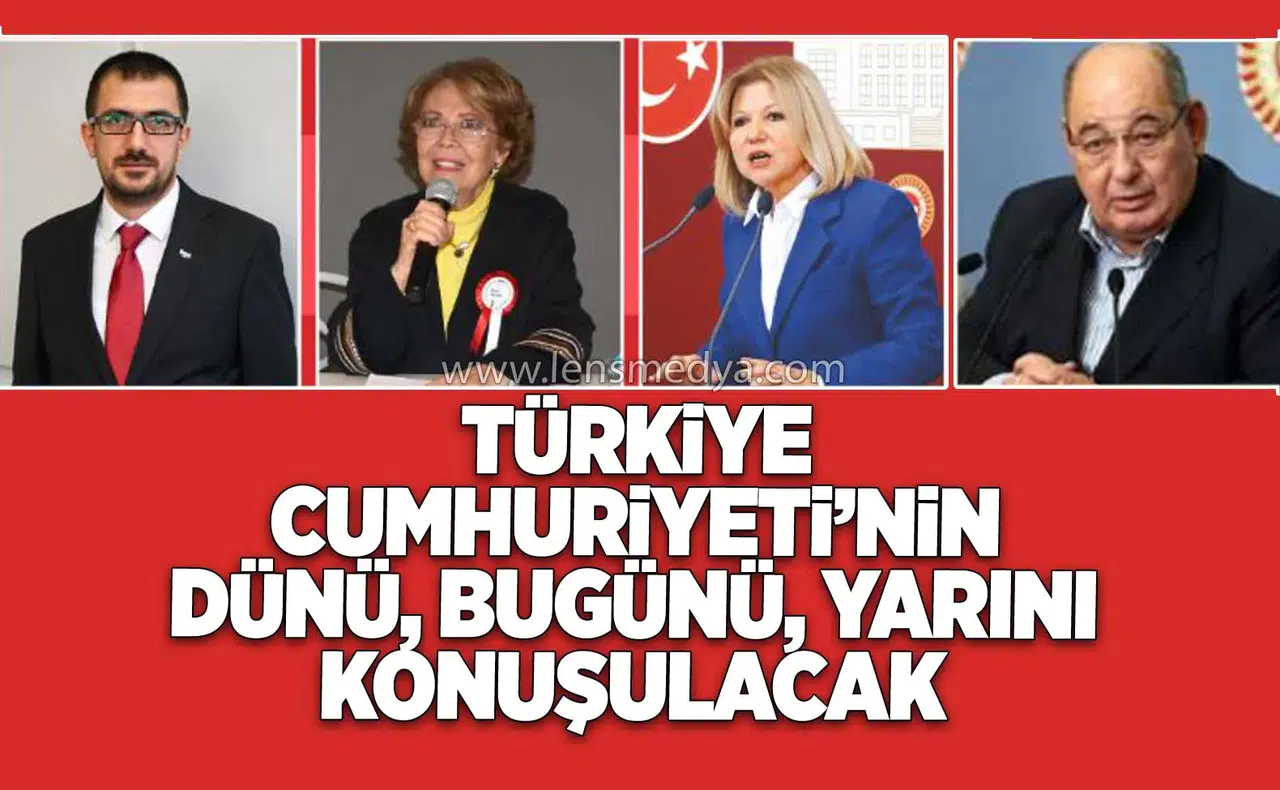 Türkiye Cumhuriyeti’nin dünü, bugünü, yarını konuşulacak