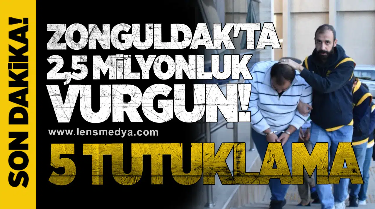 Zonguldak'ta 2,5 milyonluk vurgun! 5 tutuklama...