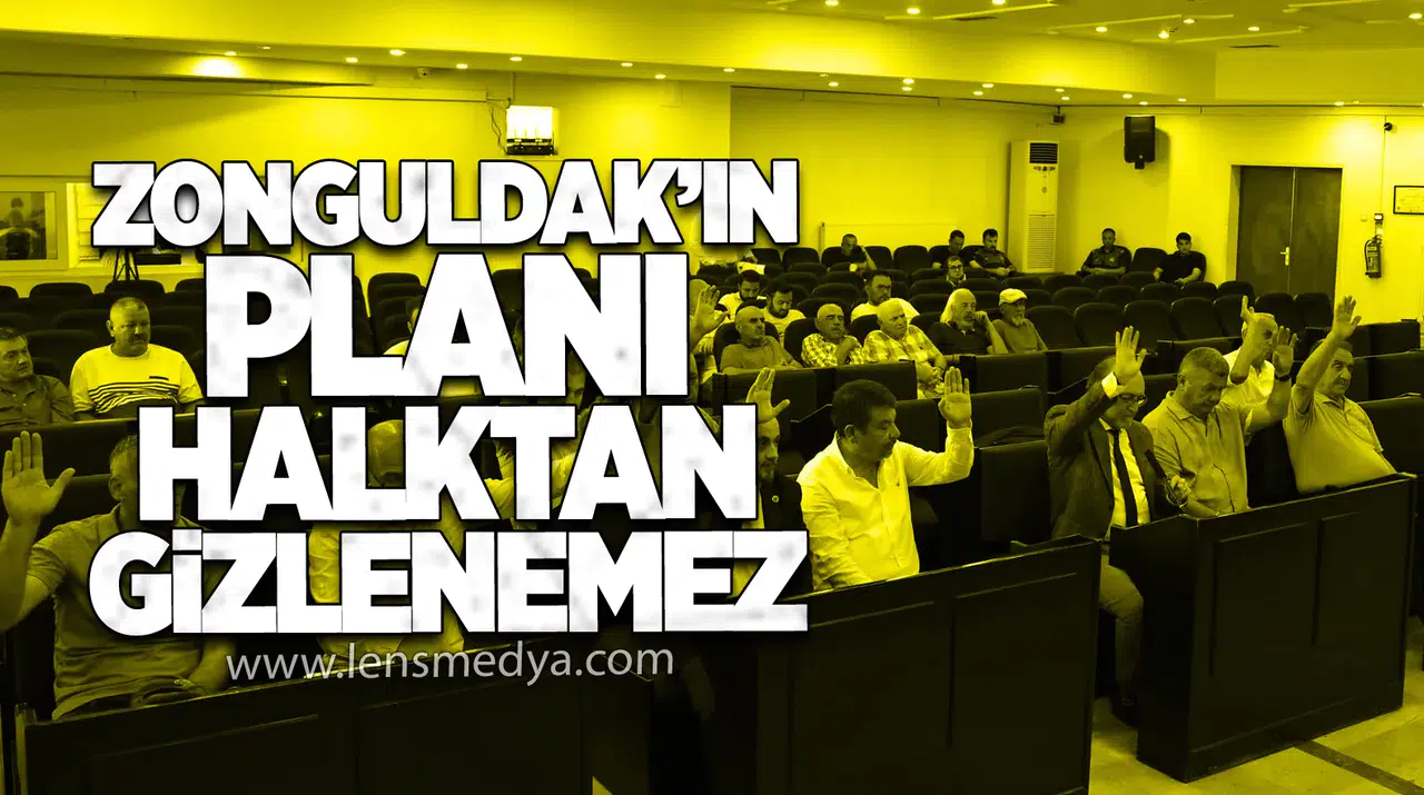 Zonguldak'ın planı halktan gizlenemez