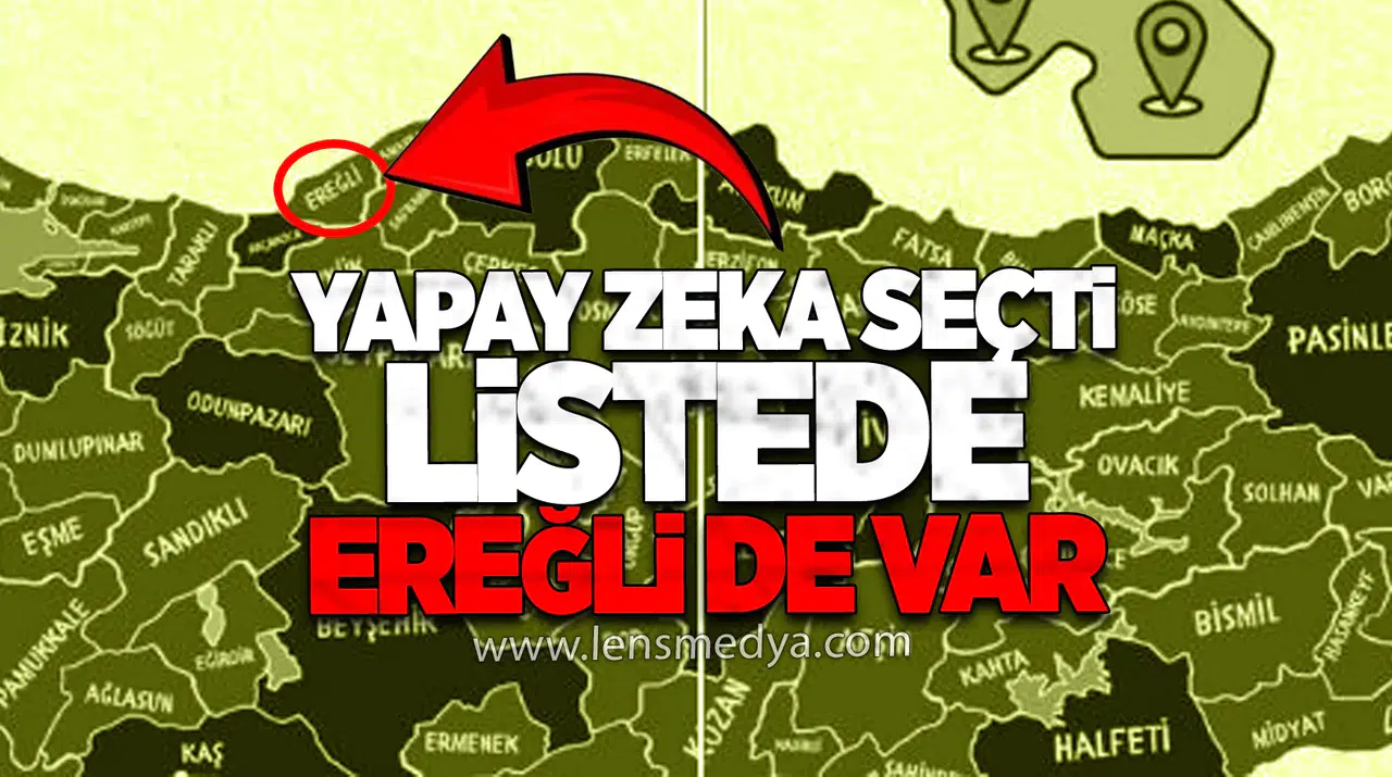 Yapay Zeka Seçti: Listede Ereğli de var...