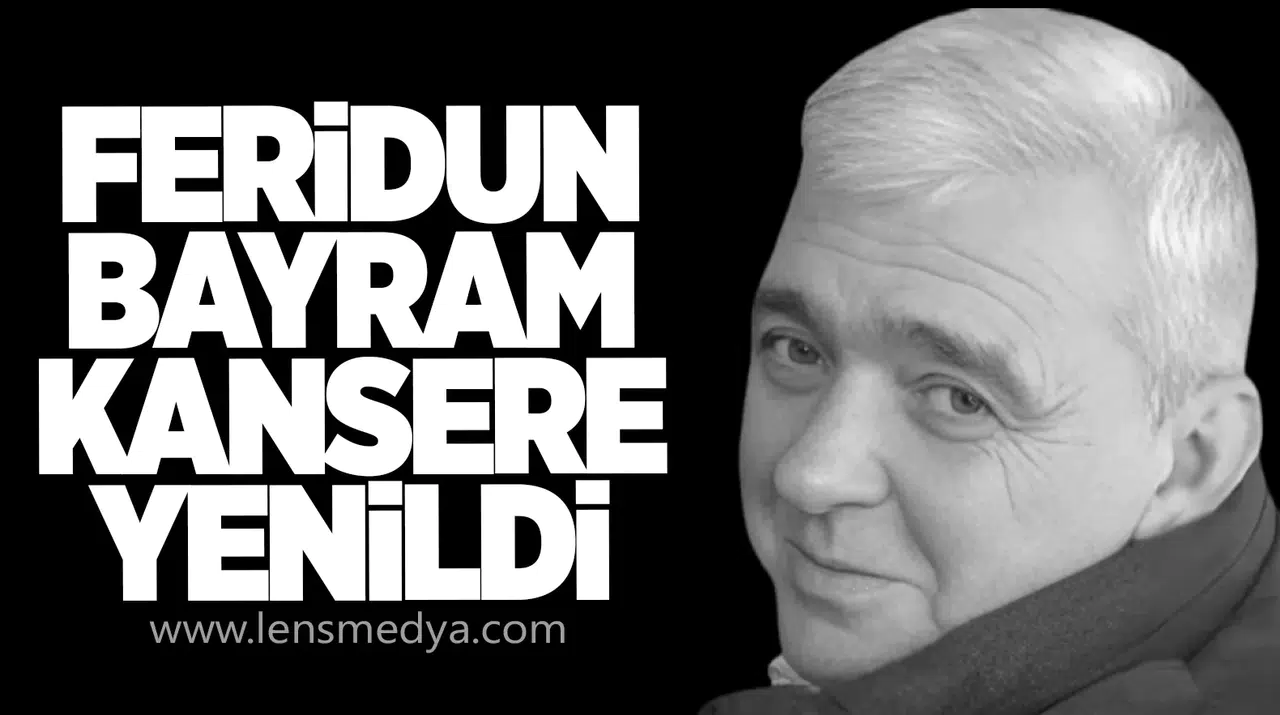 Feridun Bayram kansere yenildi