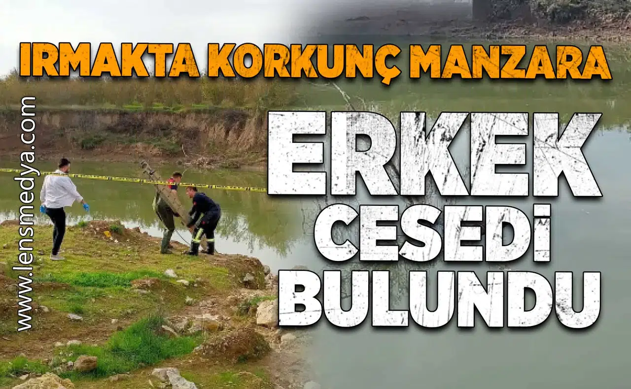 Irmakta korkunç manzara: Erkek cesedi bulundu