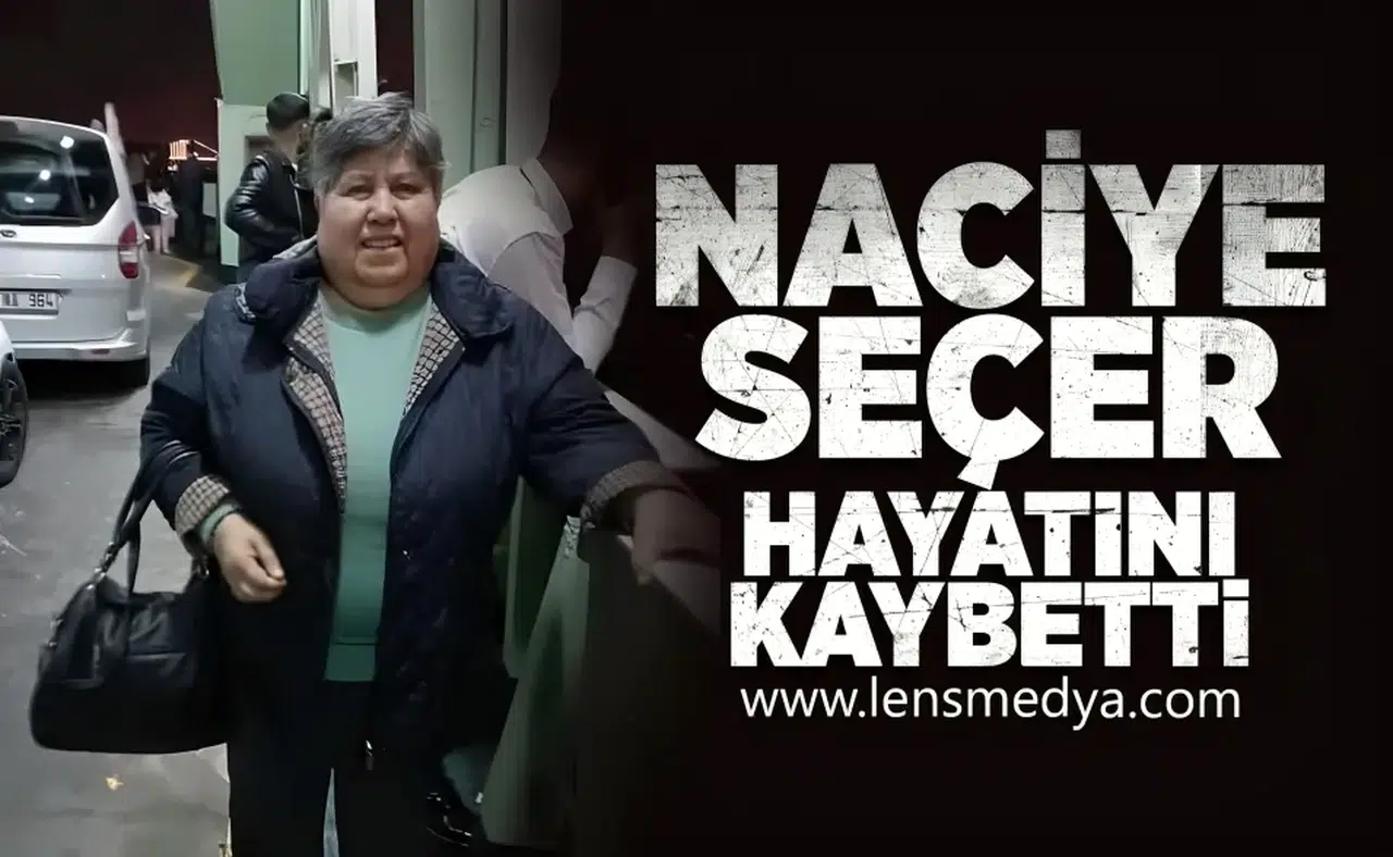 Naciye Seçer hayatını kaybetti!