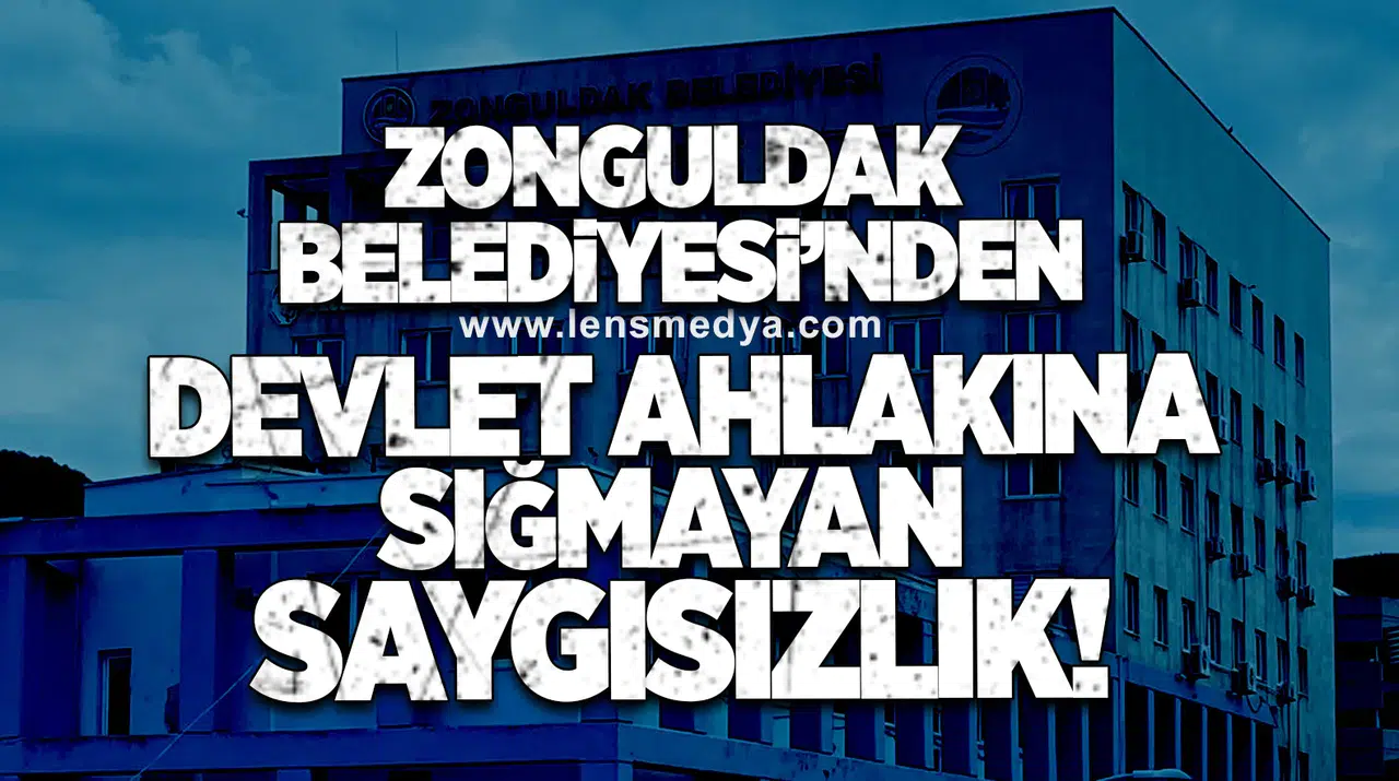 Zonguldak Belediyesi’nde Devlet Ahlakına Sığmayan Saygısızlık!