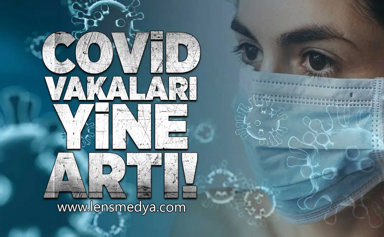 Covid vakaları yine arttı!