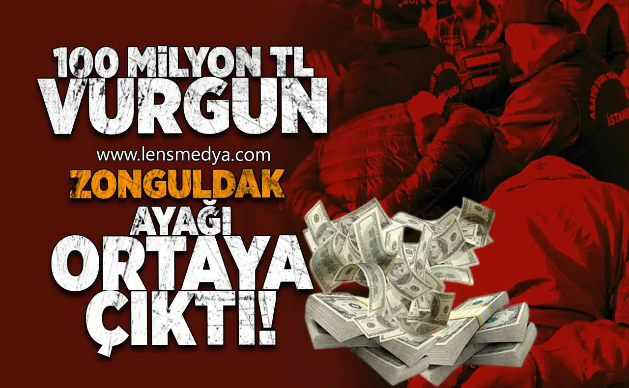 100 Milyon TL vurgun... Zonguldak ayağı ortaya çıktı!