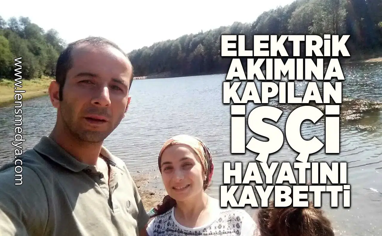 Elektrik akımına kapılan işçi hayatını kaybetti!