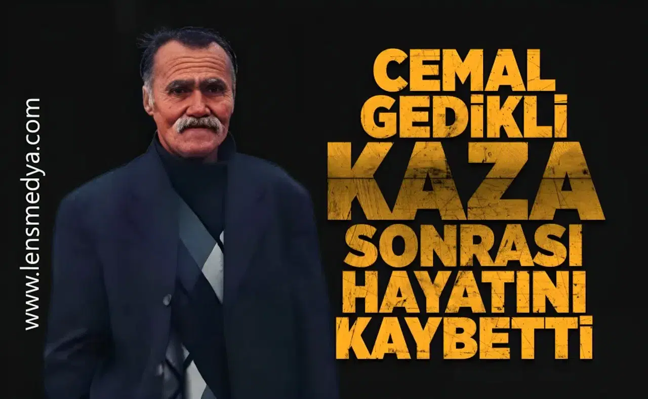 Cemal Gedikli kaza sonrası hayatını kaybetti