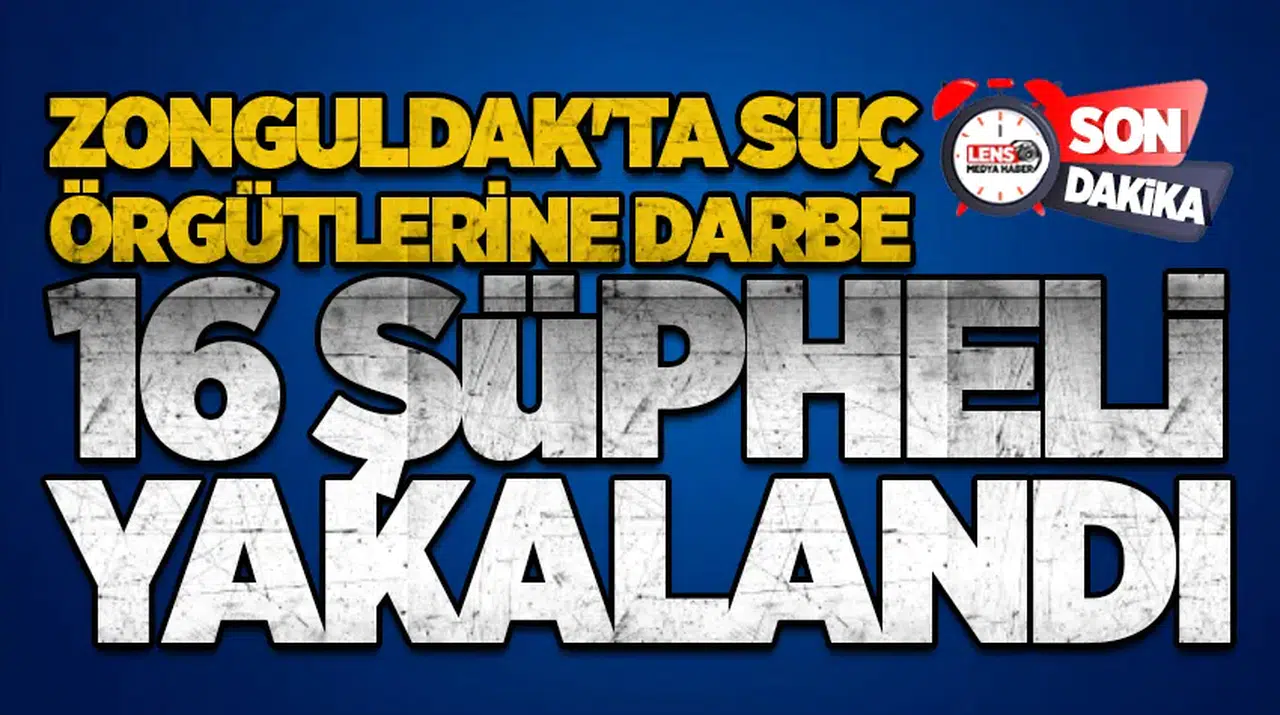 Zonguldak'ta Suç Örgütlerine Darbe: 16 Şüpheli Yakalandı