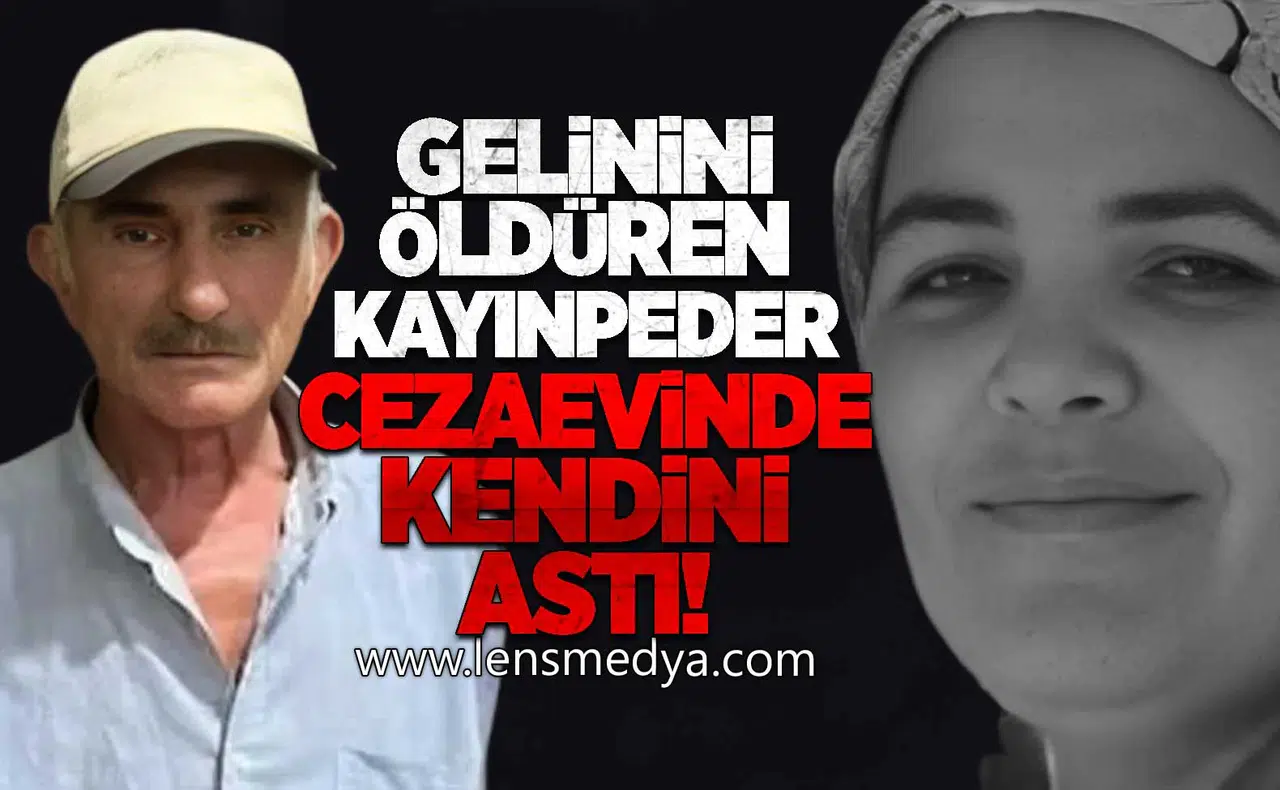 GELİNİNİ ÖLDÜREN KAYINPEDER  CEZAEVİNDE KENDİNİ ASTI