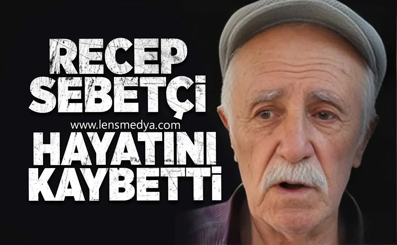 Recep Sepetçi hayatını kaybetti