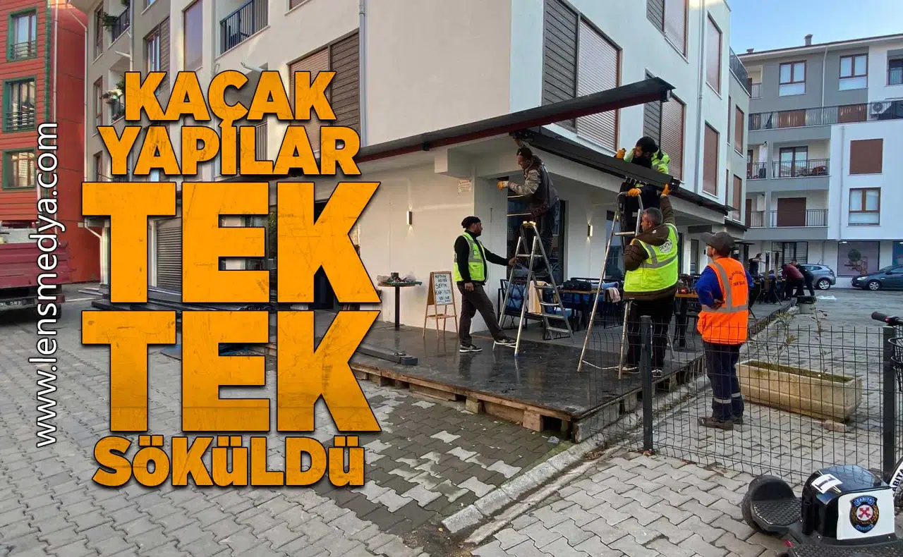 Kaçak yapılar tek tek söküldü!