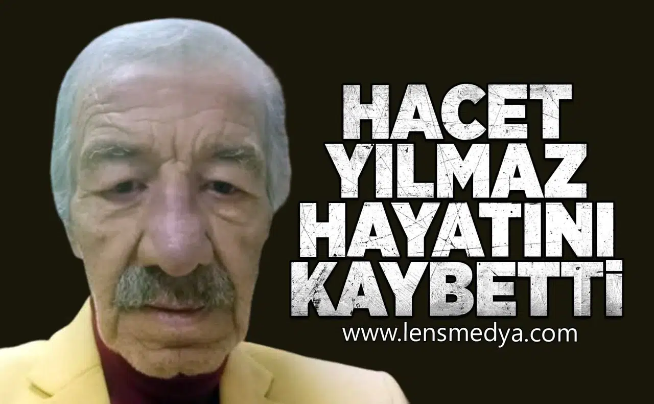 Hacet Yılmaz hayatını kaybetti