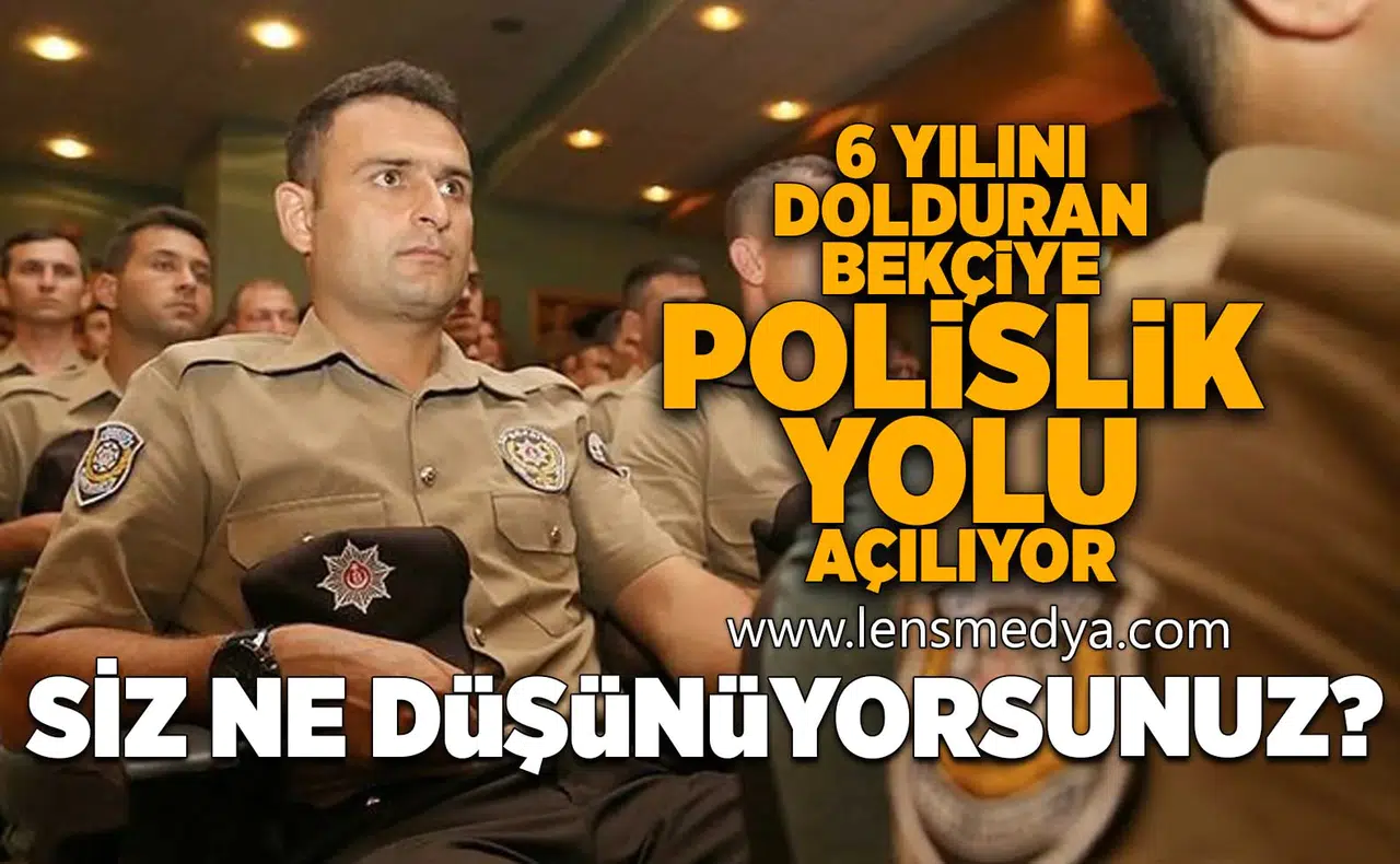 6 Yılını dolduran bekçiye polislik yolu açılıyor... Siz ne düşünüyorsunuz?