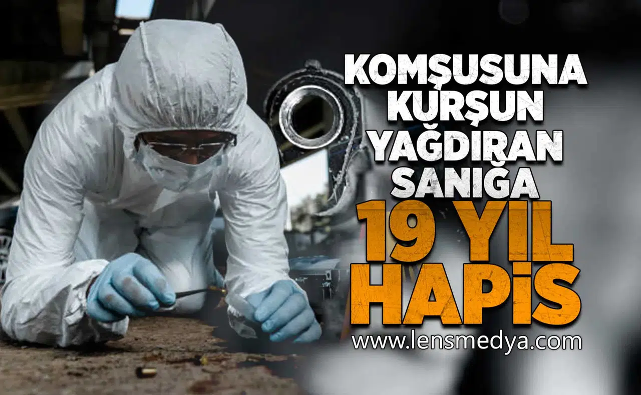 Komşusuna camdan mermi yağdıran sanığa 19 yıl hapis!