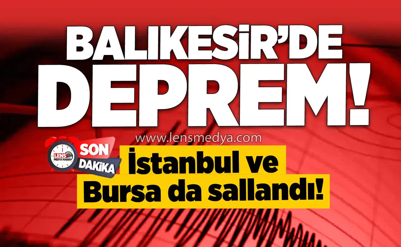 Balıkesir'de Deprem! İstanbul ve Bursa da sallandı!