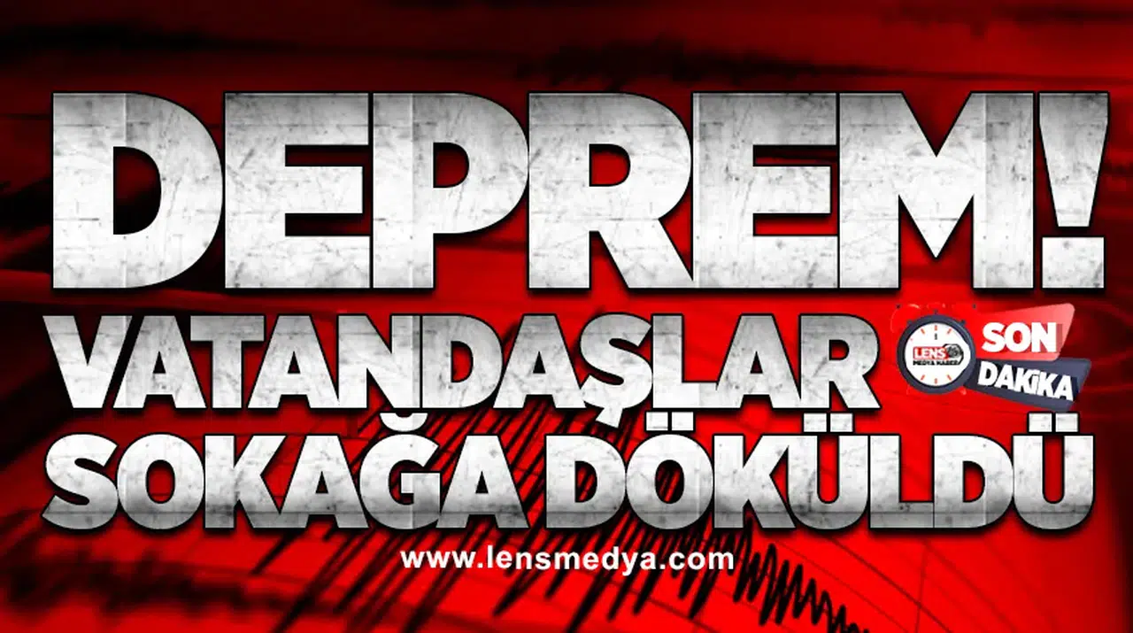 Deprem: Vatandaşlar Sokağa Döküldü