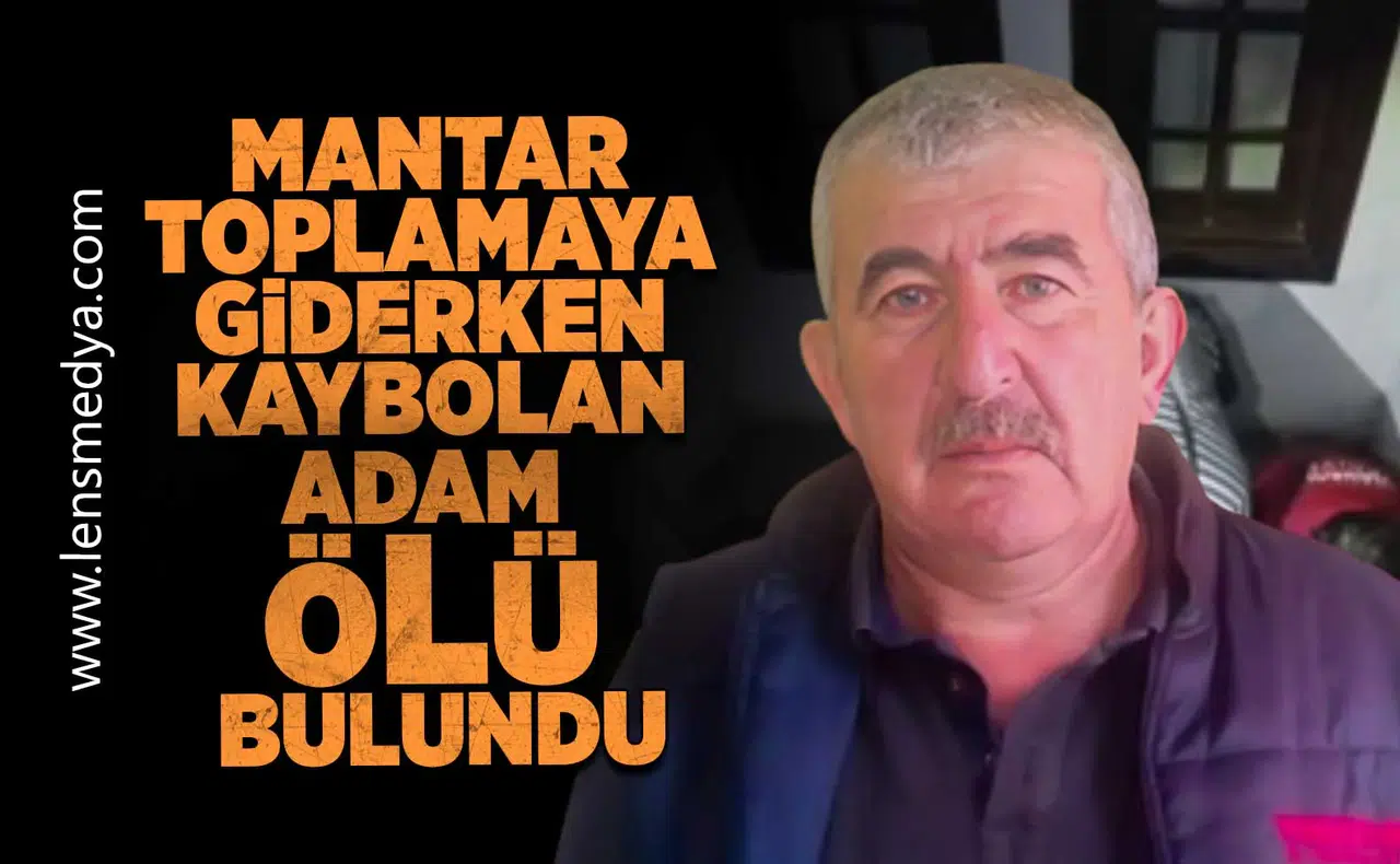 Mantar toplamaya giden adam adam ölü bulundu!