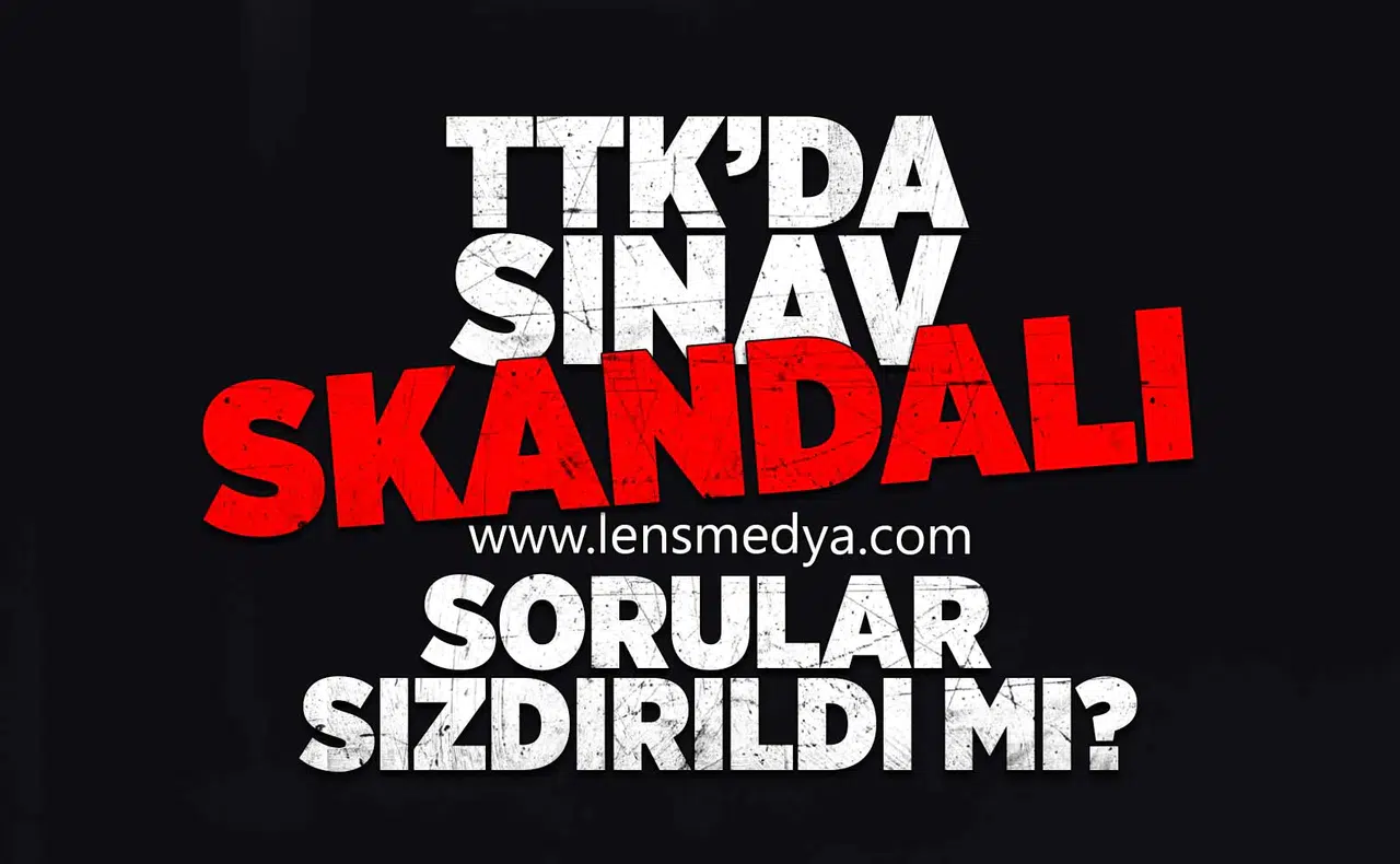 TTK'da sınav skandalı! Sorular sızdırıldı mı?