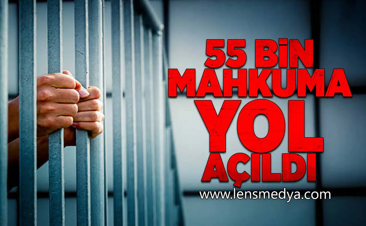 55 Bin Mahkuma yol açıldı!