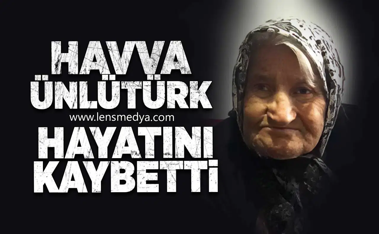 Havva Ünlütürk hayatını kaybetti!