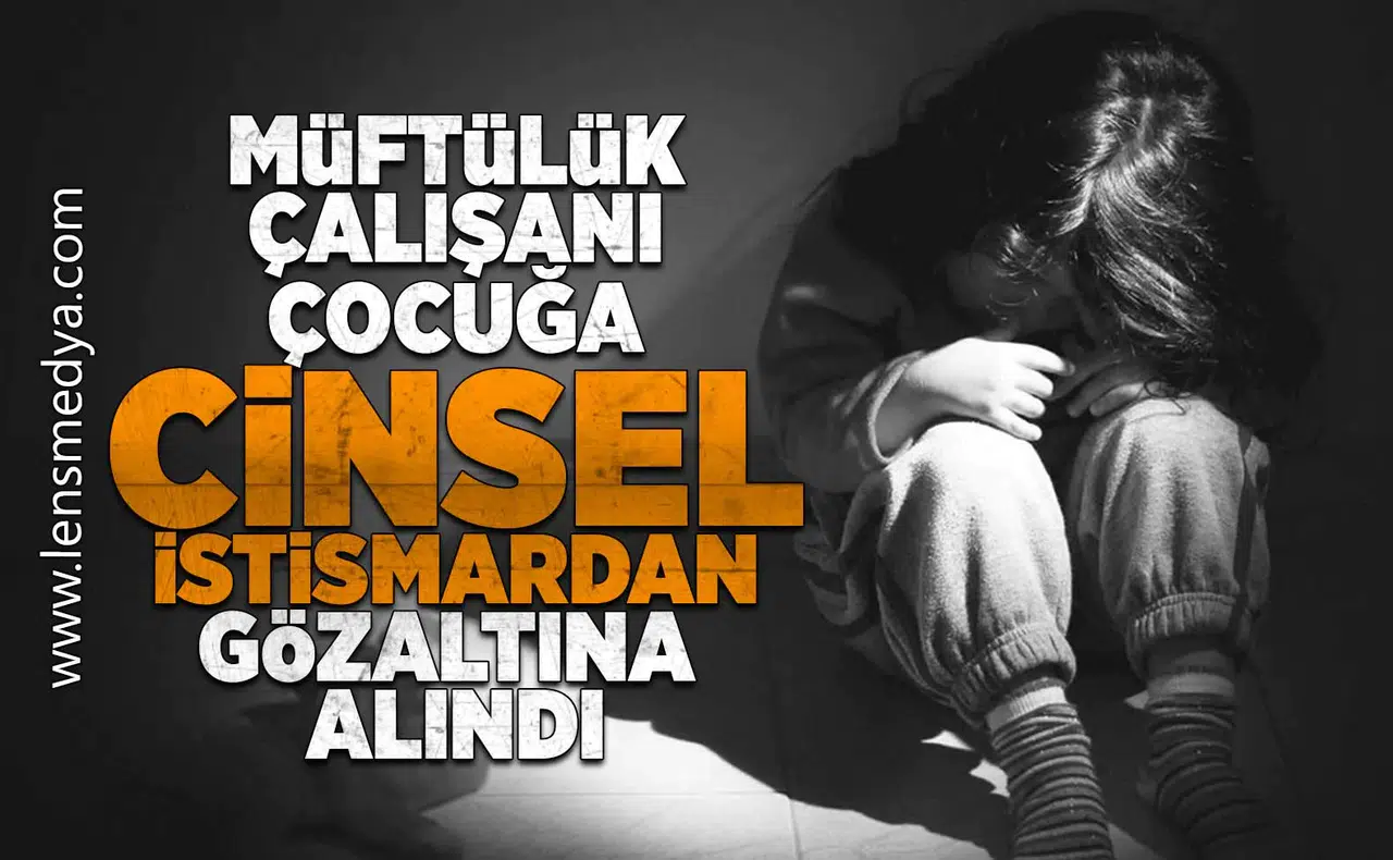 Müftülük çalışanı çocuğa istismardan gözaltına alındı!