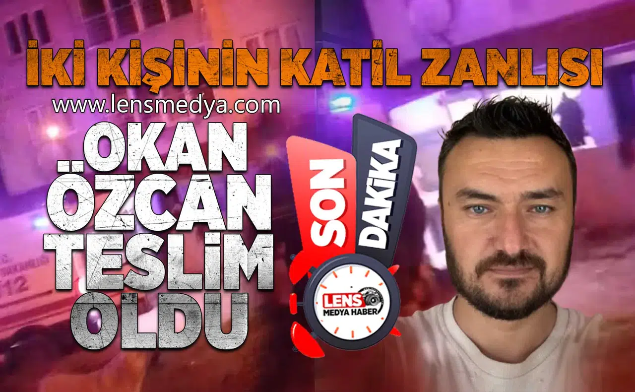Katil zanlısı Okan Özcan teslim oldu!