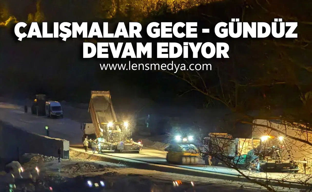 Çalışmalar gece gündüz devam ediyor!