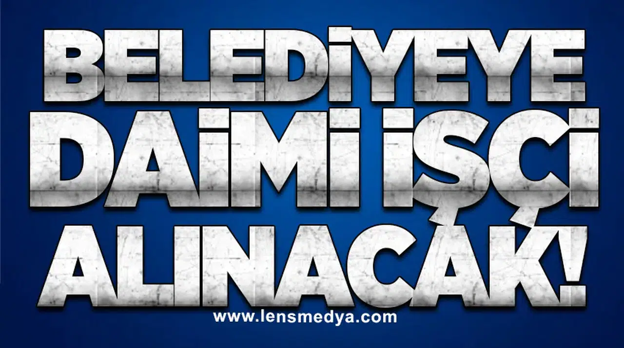BELEDİYEYE İŞÇİ ALINACAK!