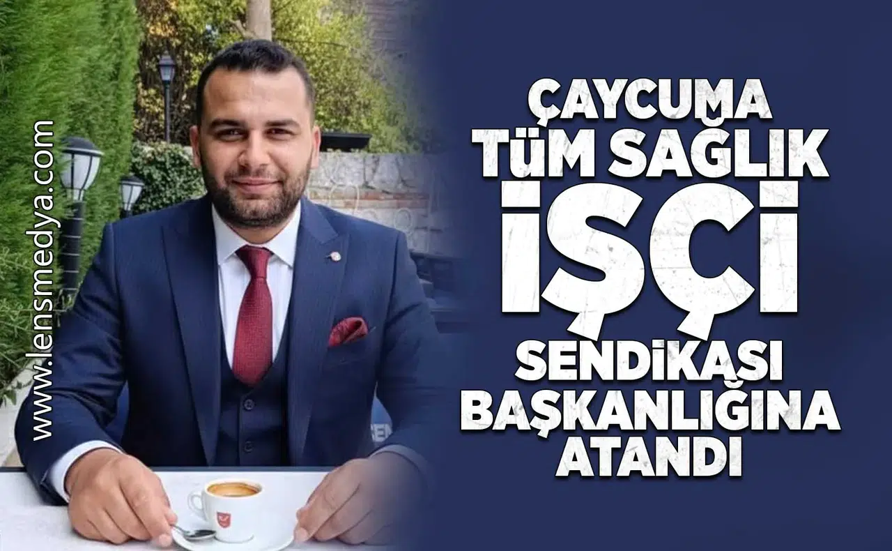Çaycuma Tüm Sağlık İş Sendikası başkanlığına atandı!