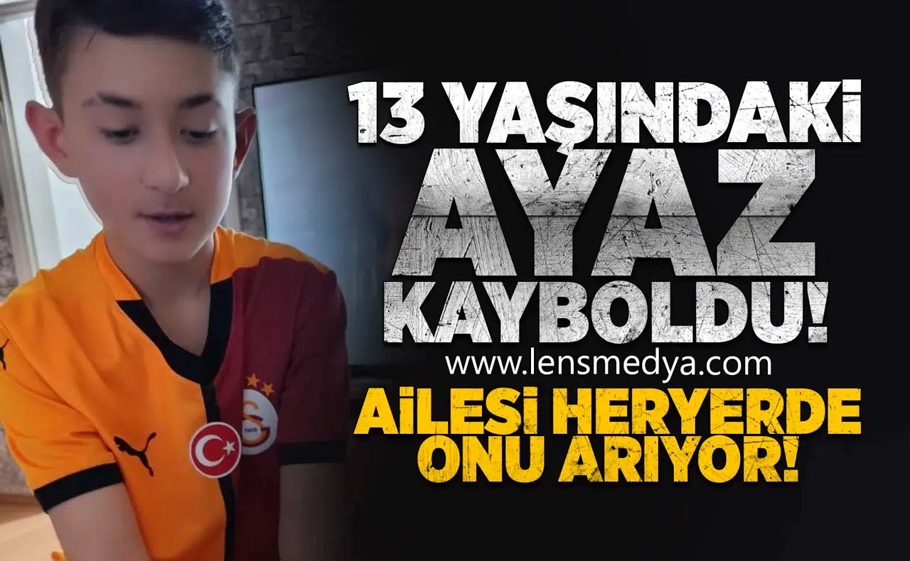 13 Yaşındaki Ayaz kayboldu!