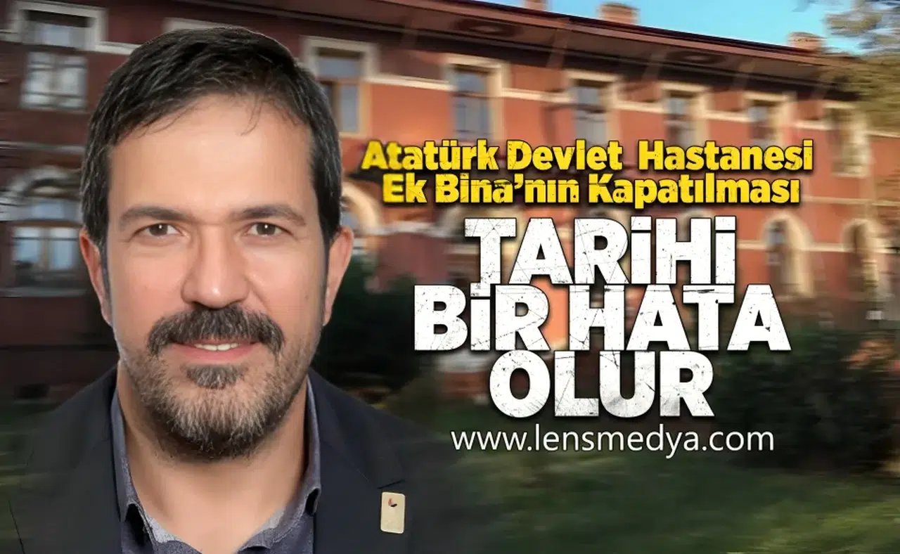 Atatürk Devlet Hastanesi Ek Bina'nın kapatılması tarihi bir hata olur!