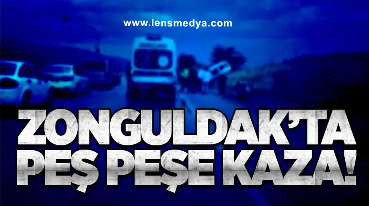 Zonguldak’ta peş peşe kaza!