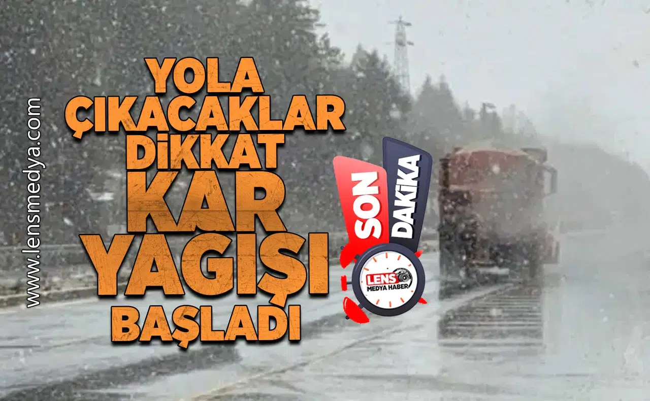 Yola çıkacaklar dikkat kar yağışı başladı!