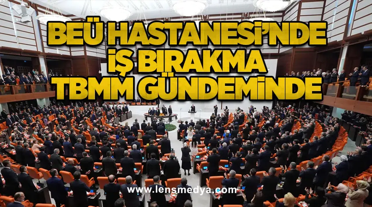 BEÜ Hastanesi’nde iş bırakma TBMM gündeminde