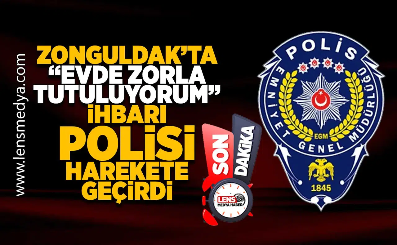"Evde zorla tutuluyorum" ihbarı polisi harekete geçirdi!