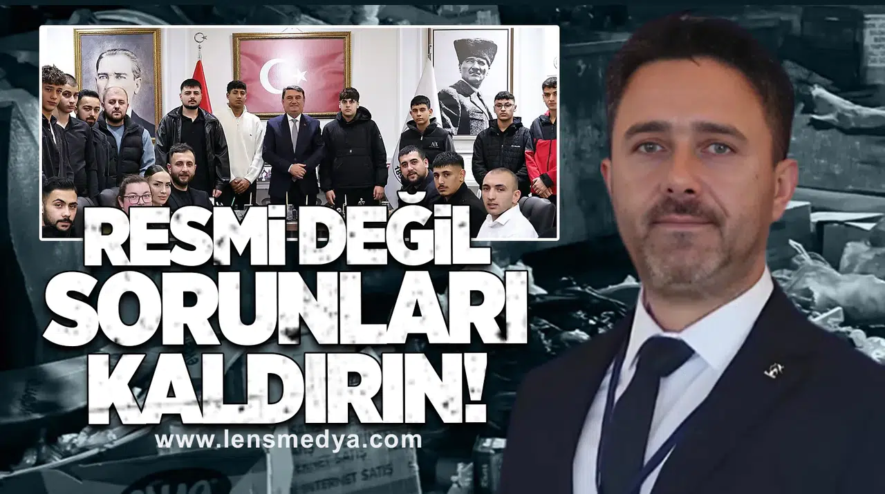 RESMİ DEĞİL, SORUNLARI KALDIRIN!