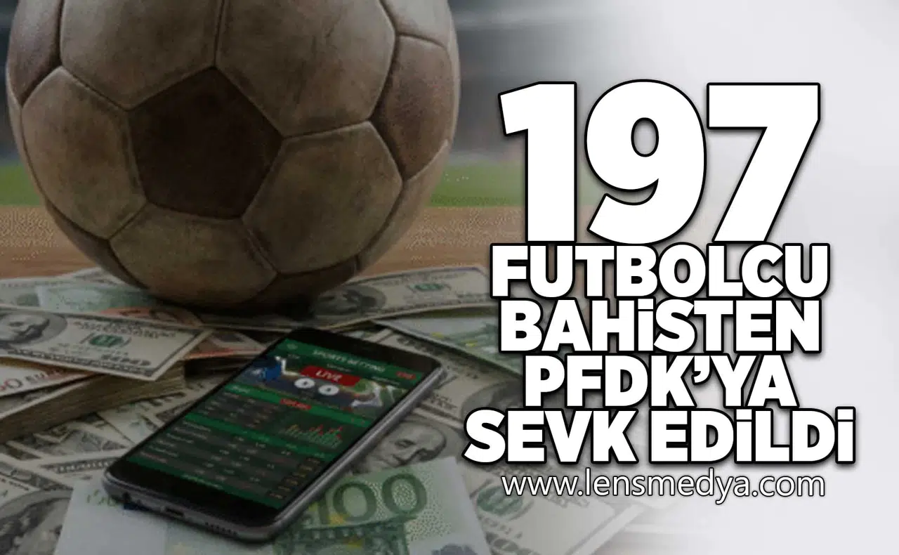 197 Futbolcu bahis soruşturmasından PFDK'ya sevk edildi!