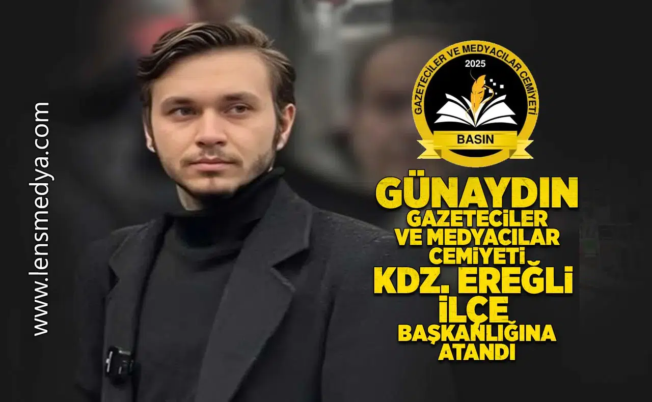 Günaydın, Gazeteciler ve Medyacılar Cemiyeti Kdz. Ereğli İlçe Başkanlığına atandı!