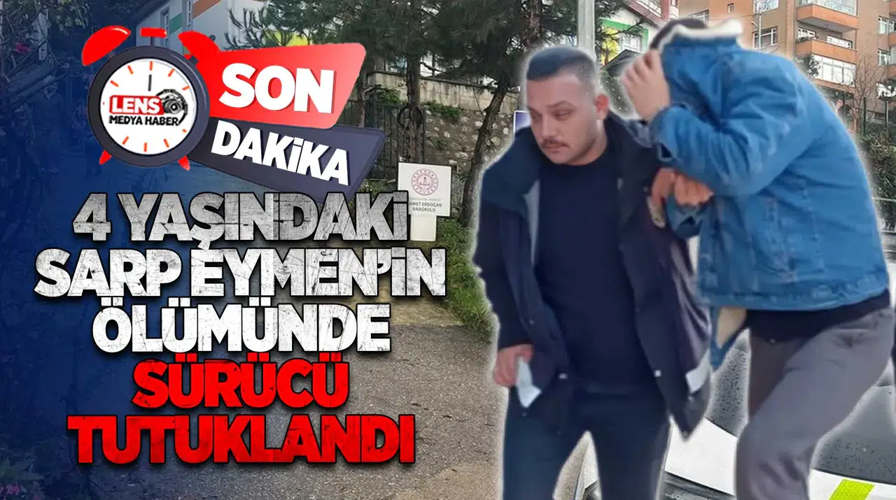 4 Yaşındaki Sarp’ın Ölümünde Sürücü Tutuklandı!