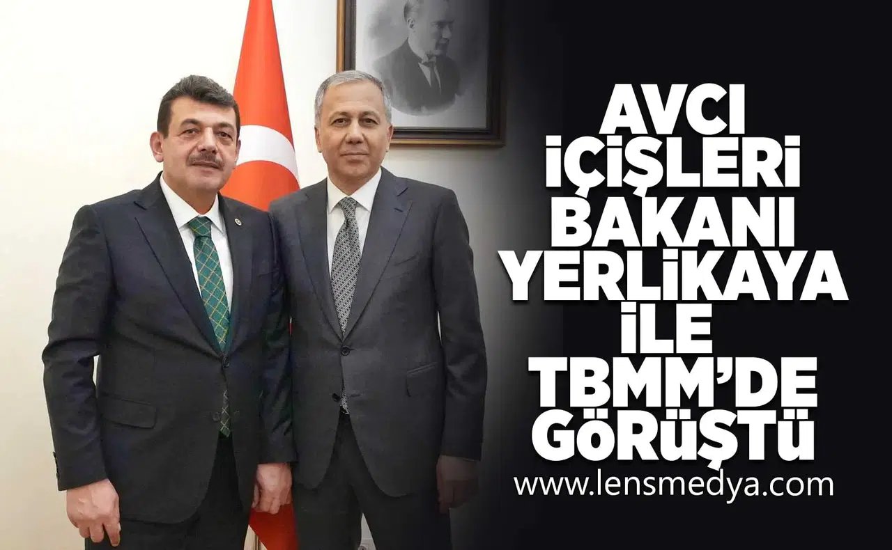 Avcı, İçişleri Bakanı Yerlikaya ile TBMM'de görüştü!