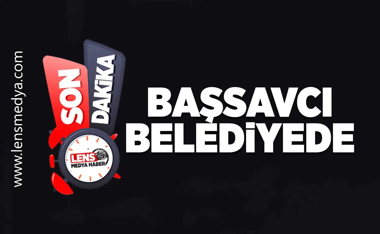 Başsavcı belediyede!