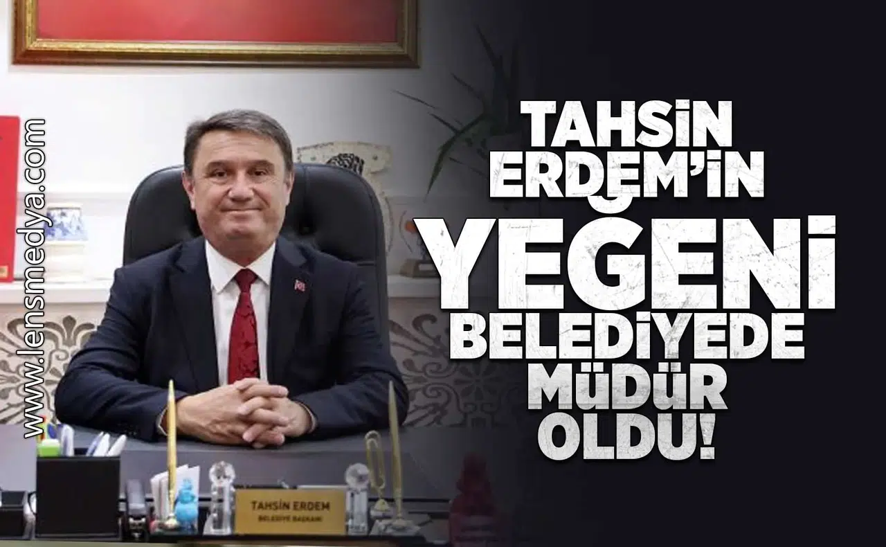Tahsin Erdem'in yeğeni belediyede müdür oldu!