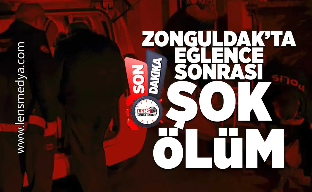 Zonguldak'ta eğlence sonrası şok ölüm!