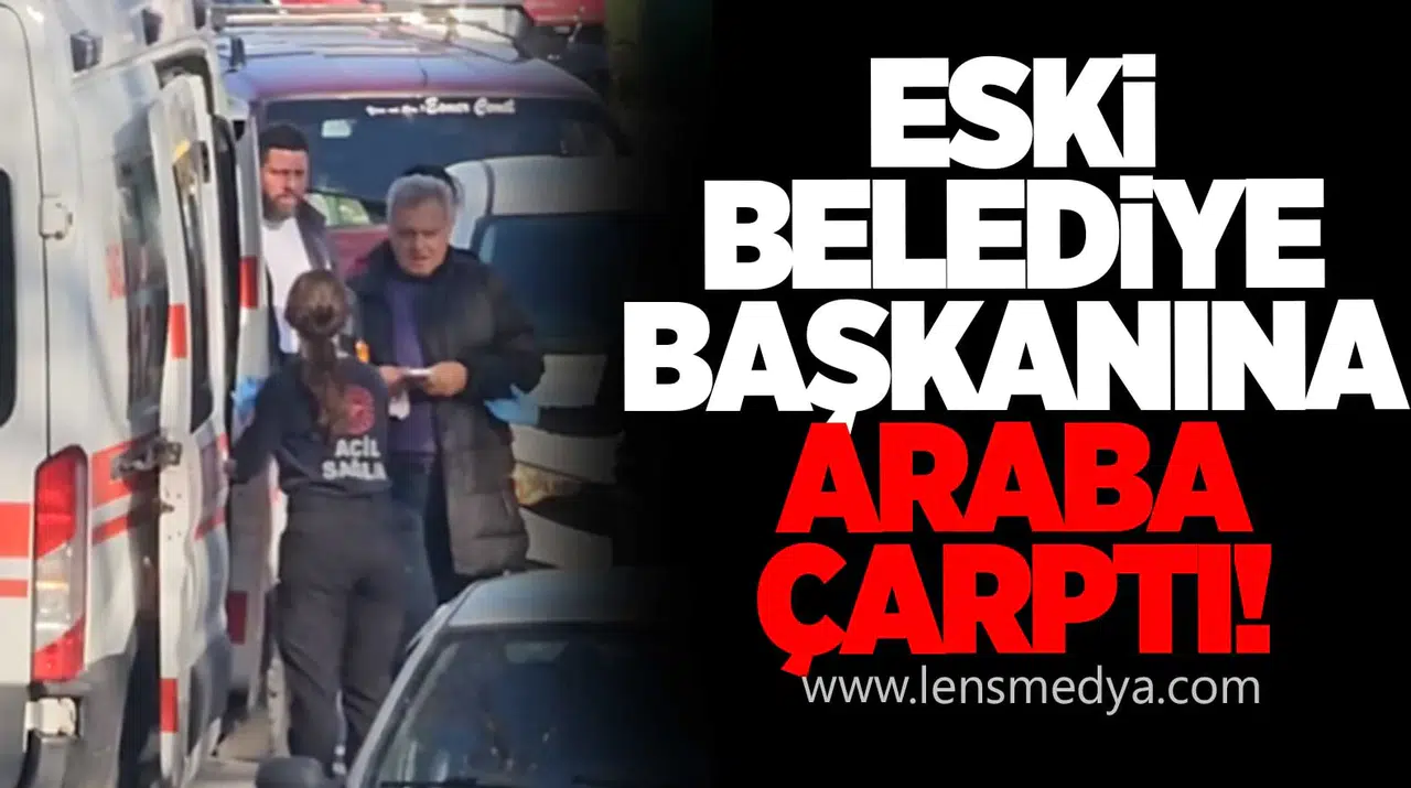 Eski Belediye Başkanına araba çarptı