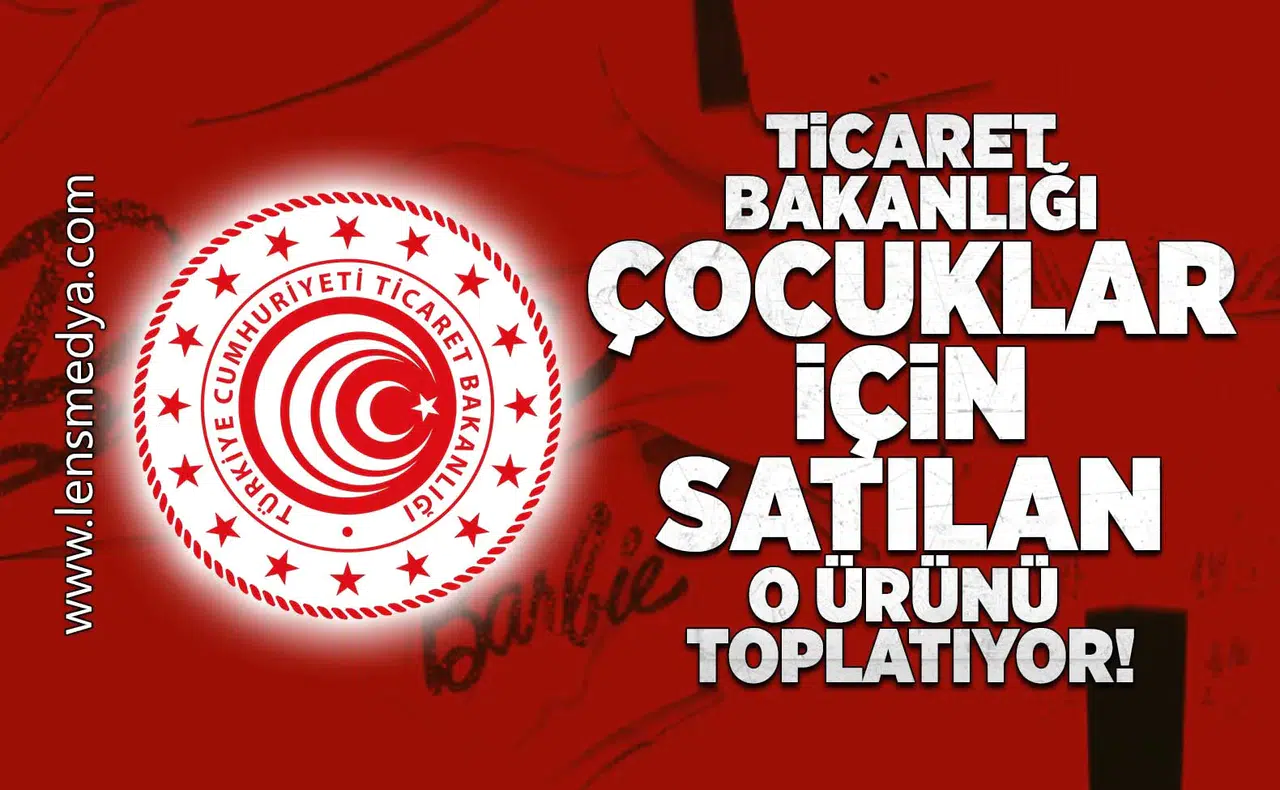 Ticaret Bakanlığı o ürünü toplatıyor!