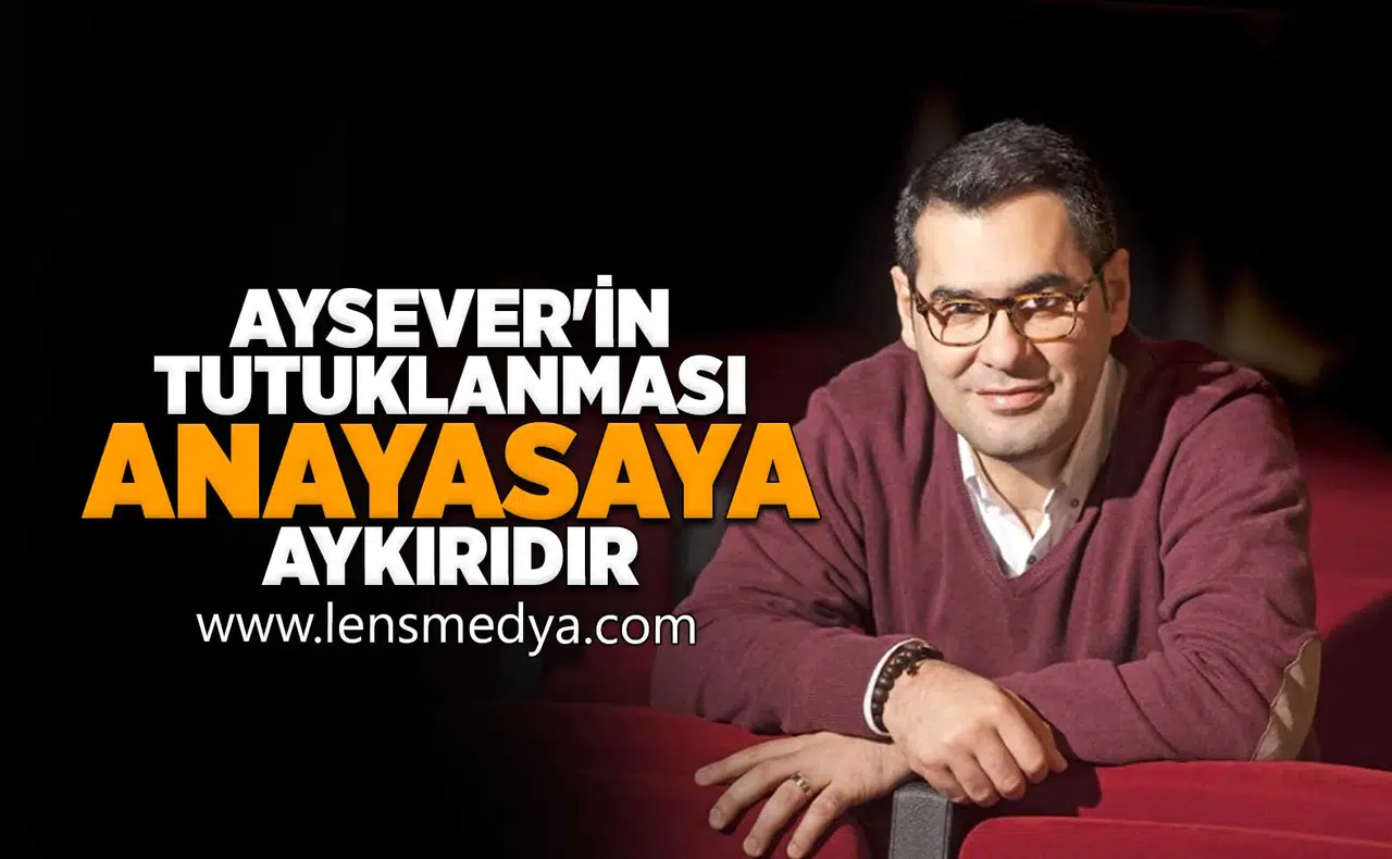 Aysever'in tutuklanması anayasaya aykırıdır!