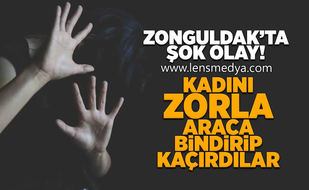 Zonguldak'ta şok olay... Kadını zorla araca bindirip kaçırdılar!