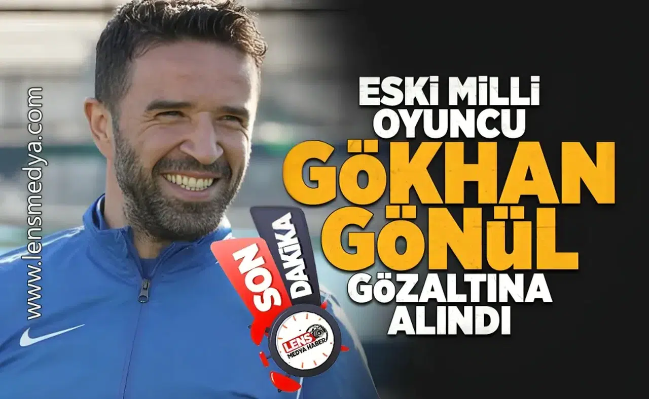 Eski milli futbolcu Gökhan Gönül gözaltına alındı!