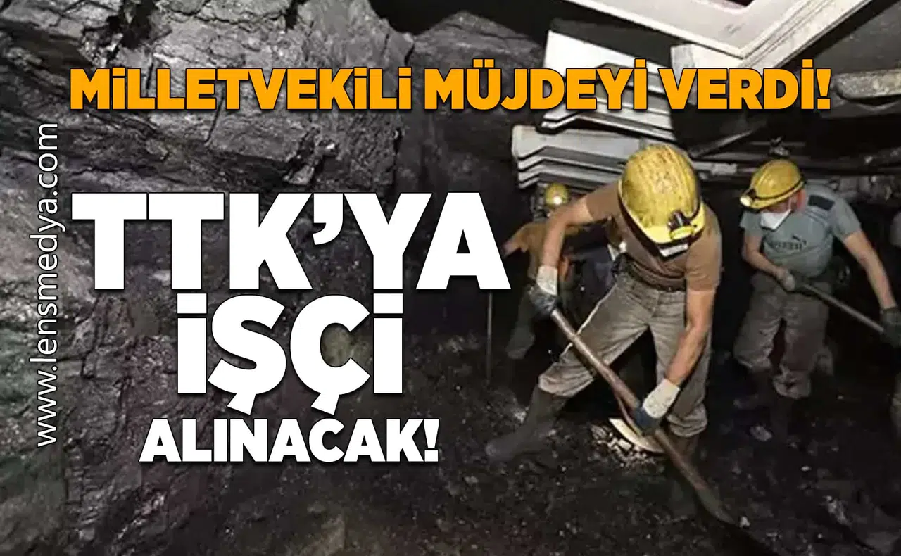TTK'ya işçi alınacak, müjde milletvekilinden geldi!